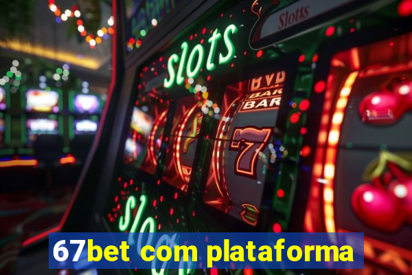 67bet com plataforma